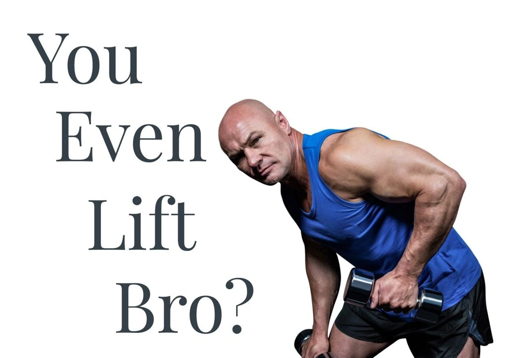angry bodybuilder with dumbells next to text "you even lift bro?"