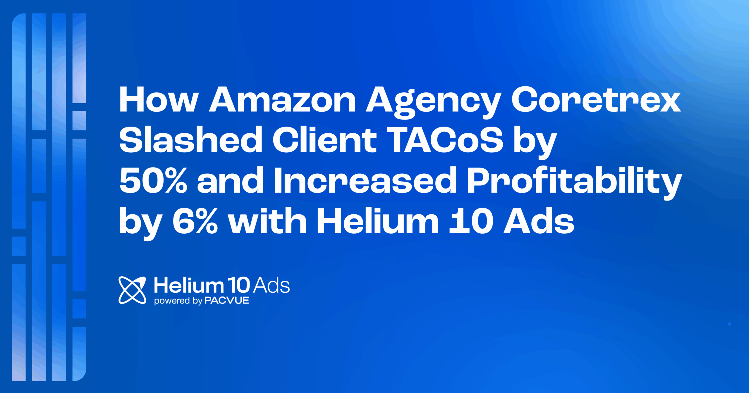How Amazon Agency Coretrex Slashed Client TACoS by 50% and increased profitability by 6% with Helium 10 Ads